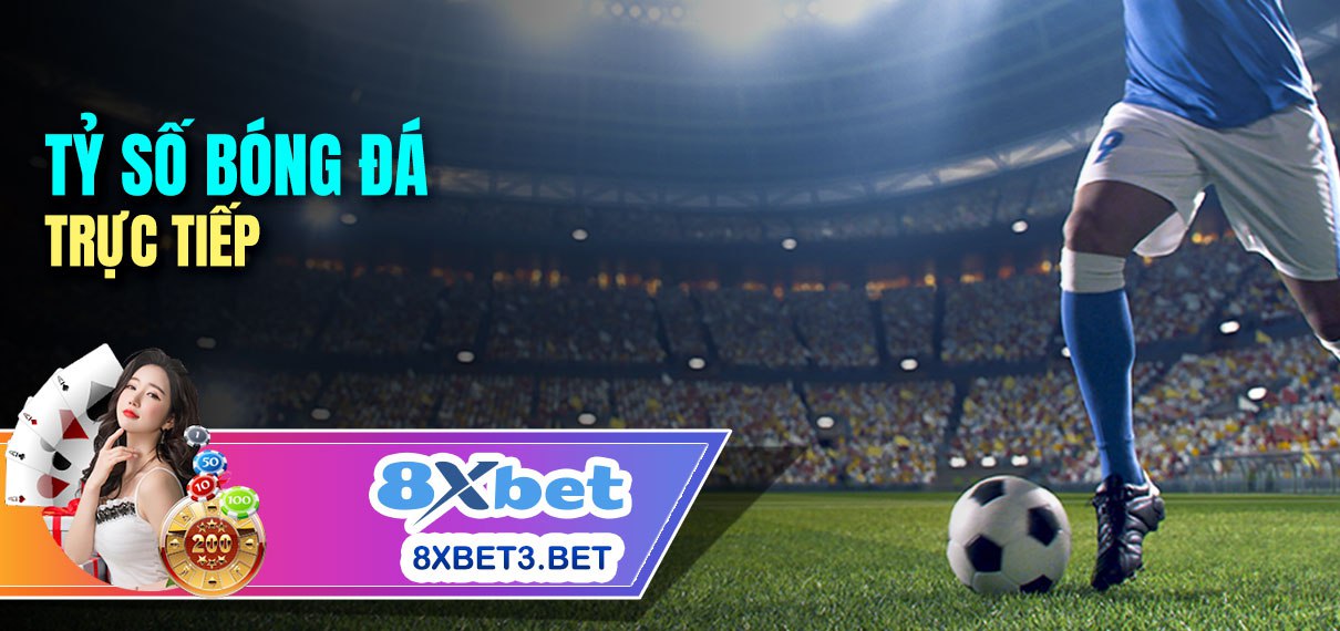 Tỷ số trực tiếp các trận đấu bóng đá trên 8xbet.