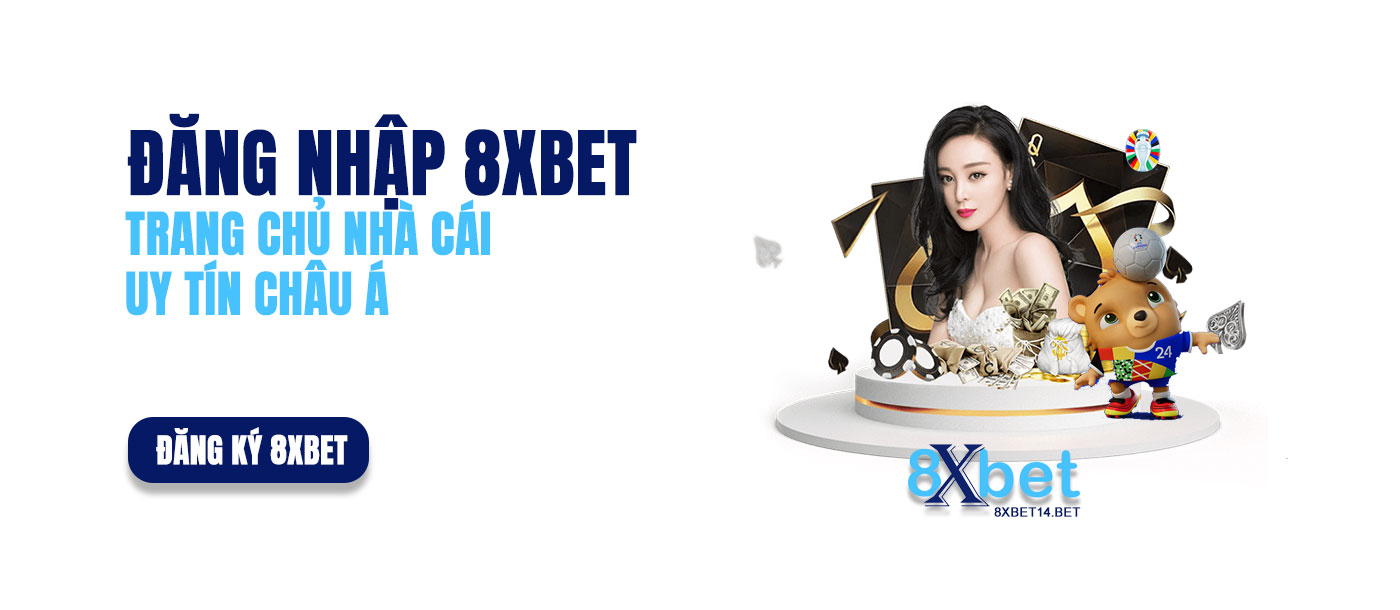 Đăng nhập 8xBet - Trang chủ nhà cái uy tín Châu Á